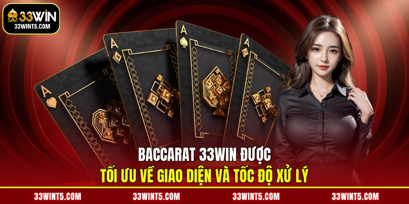 Baccarat 33WIN được tối ưu về giao diện và tốc độ xử lý