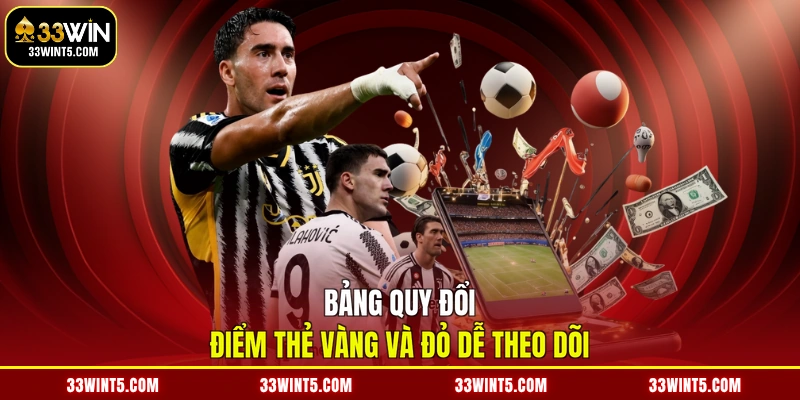 Bảng quy đổi điểm thẻ vàng và đỏ dễ theo dõi
