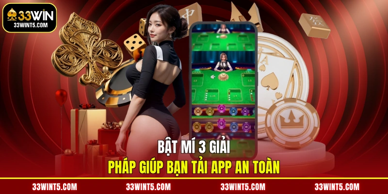 Bật mí 3 giải pháp giúp bạn tải app an toàn