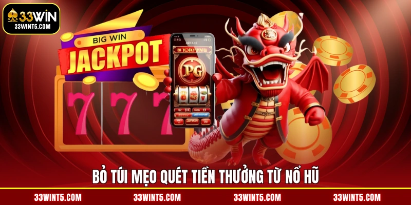 Bỏ túi mẹo quét tiền thưởng từ nổ hũ