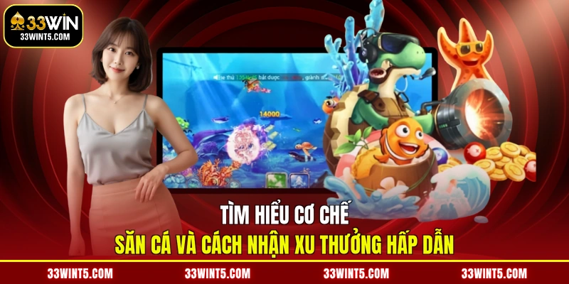 Tìm hiểu cơ chế săn cá và cách nhận xu thưởng hấp dẫn