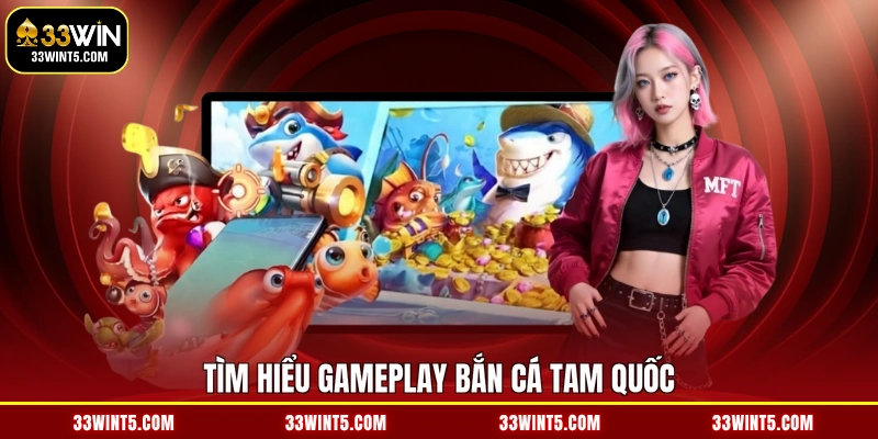 Tìm hiểu gameplay bắn cá Tam Quốc