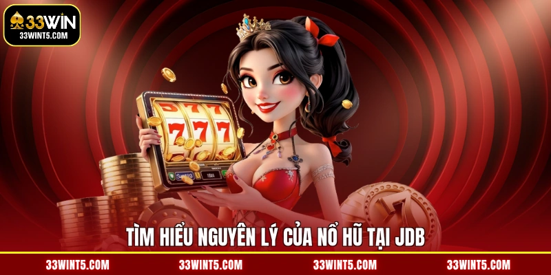 Tìm hiểu nguyên lý của nổ hũ tại JDB