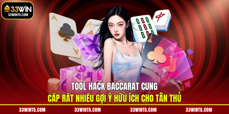 Tool hack Baccarat cung cấp rất nhiều gợi ý hữu ích cho tân thủ