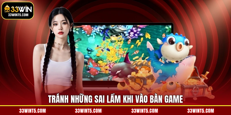 Tránh những sai lầm khi vào bàn game